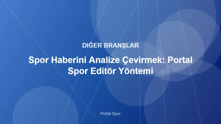 Spor Haberini Analize Çevirmek: Portal Spor Editör Yöntemi – Portal Spor kapak görseli