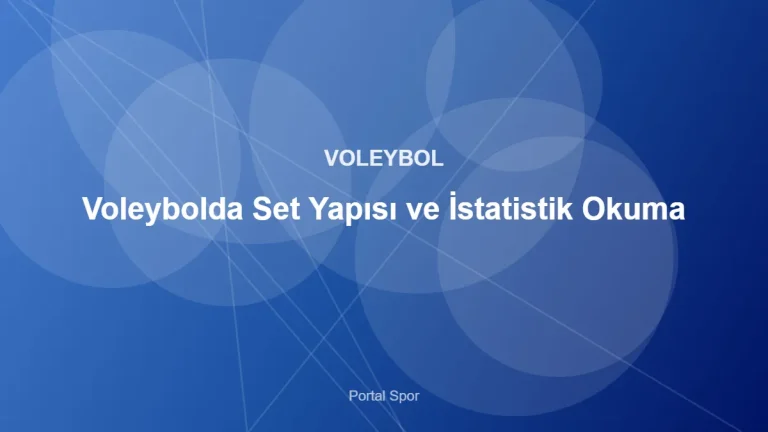 Voleybolda Set Yapısı ve İstatistik Okuma – Portal Spor kapak görseli